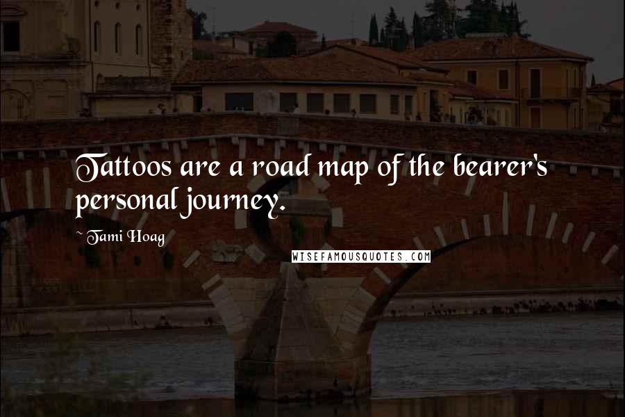 Tami Hoag Quotes: Tattoos are a road map of the bearer's personal journey.