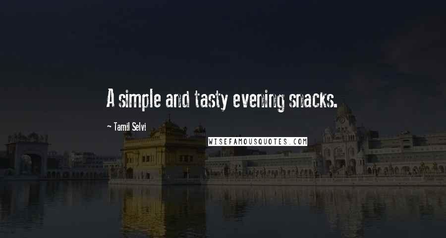 Tamil Selvi Quotes: A simple and tasty evening snacks.