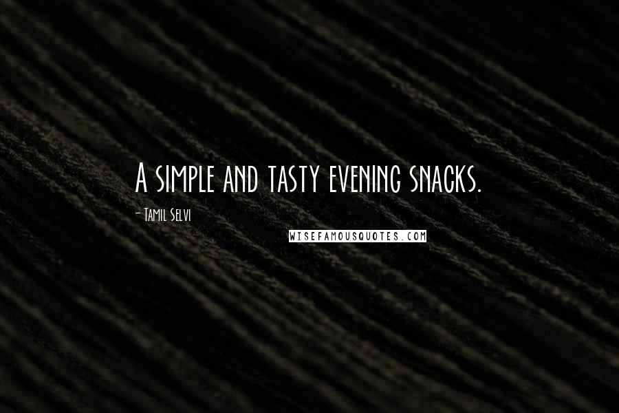 Tamil Selvi Quotes: A simple and tasty evening snacks.