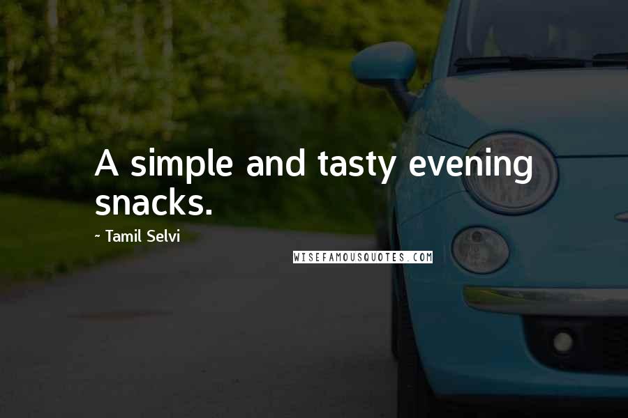 Tamil Selvi Quotes: A simple and tasty evening snacks.