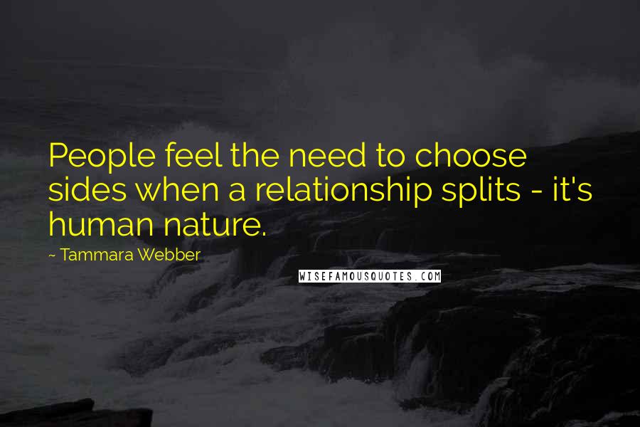 Tammara Webber Quotes: People feel the need to choose sides when a relationship splits - it's human nature.