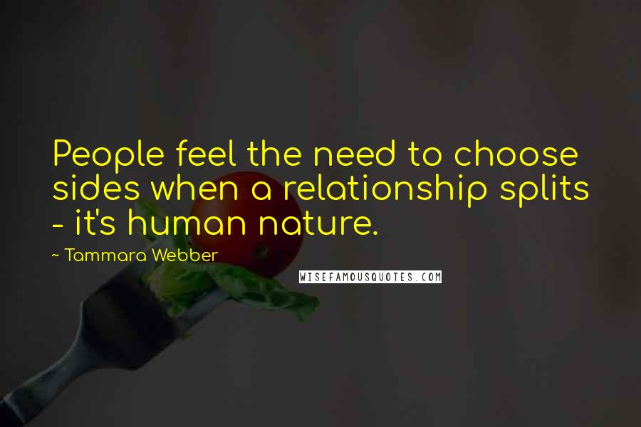 Tammara Webber Quotes: People feel the need to choose sides when a relationship splits - it's human nature.