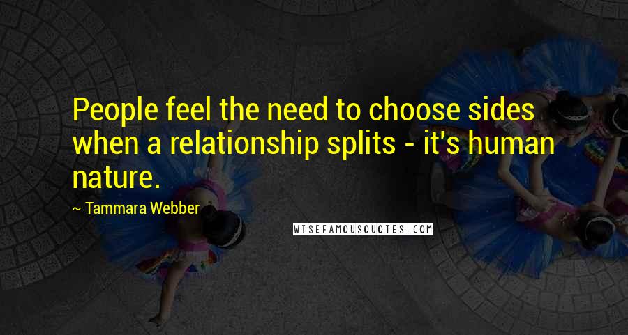 Tammara Webber Quotes: People feel the need to choose sides when a relationship splits - it's human nature.