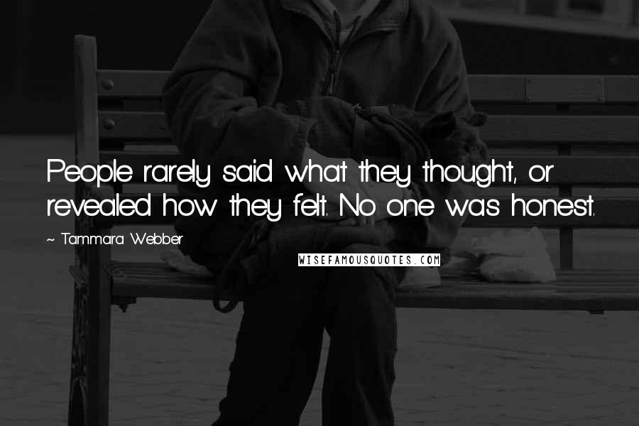 Tammara Webber Quotes: People rarely said what they thought, or revealed how they felt. No one was honest.