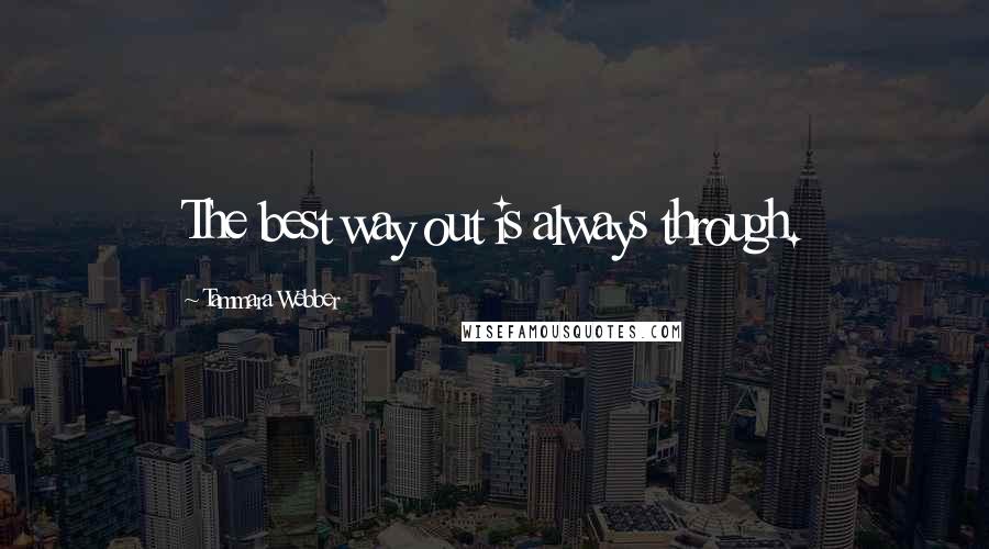 Tammara Webber Quotes: The best way out is always through.