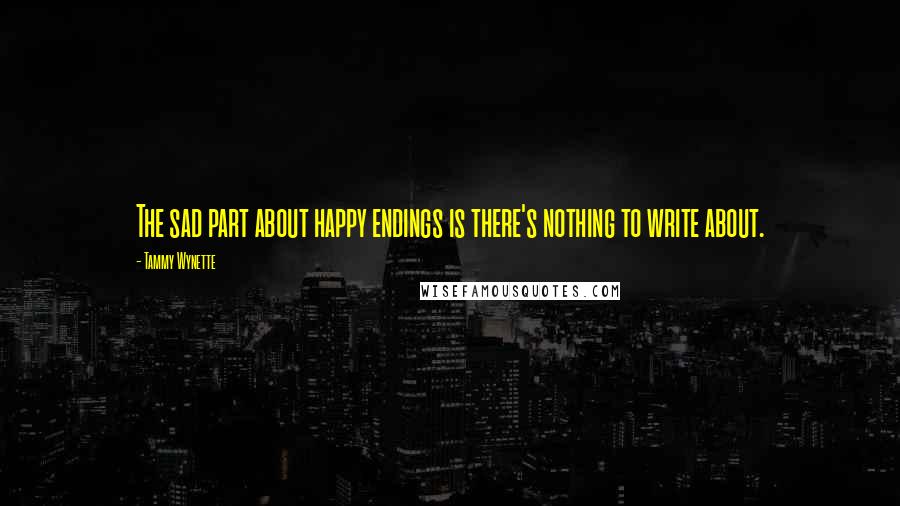 Tammy Wynette Quotes: The sad part about happy endings is there's nothing to write about.