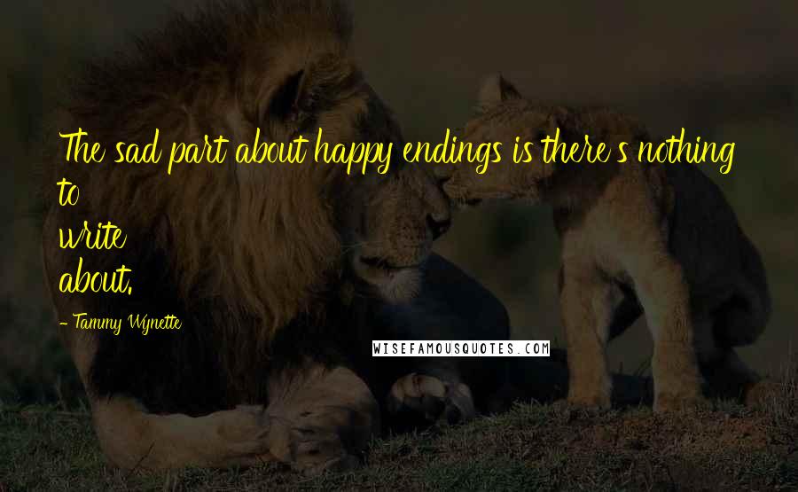 Tammy Wynette Quotes: The sad part about happy endings is there's nothing to write about.