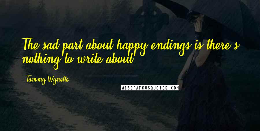 Tammy Wynette Quotes: The sad part about happy endings is there's nothing to write about.