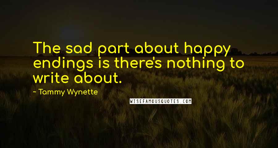 Tammy Wynette Quotes: The sad part about happy endings is there's nothing to write about.