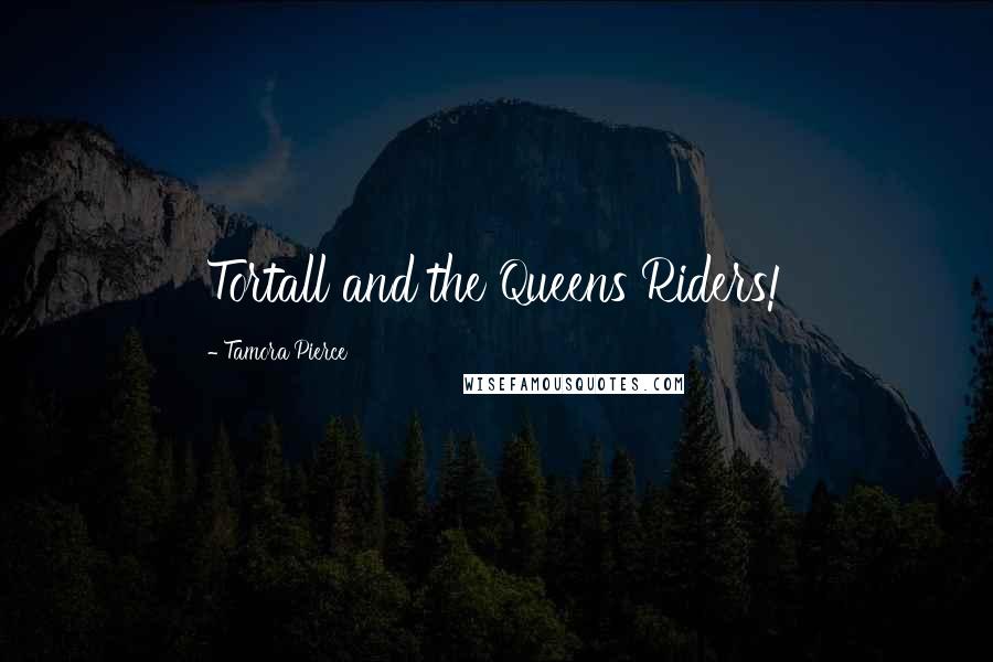 Tamora Pierce Quotes: Tortall and the Queens Riders!