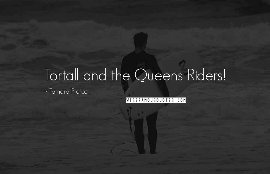 Tamora Pierce Quotes: Tortall and the Queens Riders!