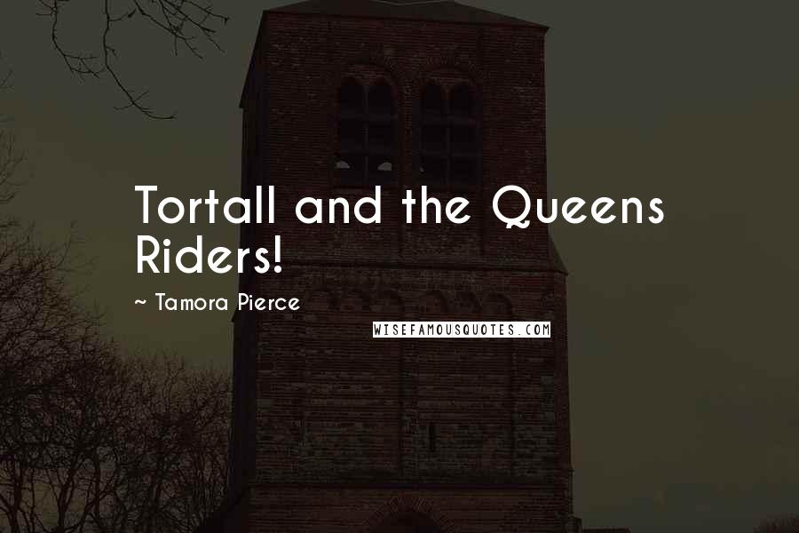Tamora Pierce Quotes: Tortall and the Queens Riders!