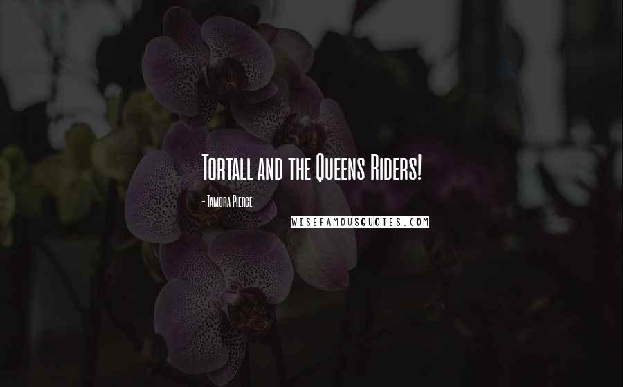 Tamora Pierce Quotes: Tortall and the Queens Riders!