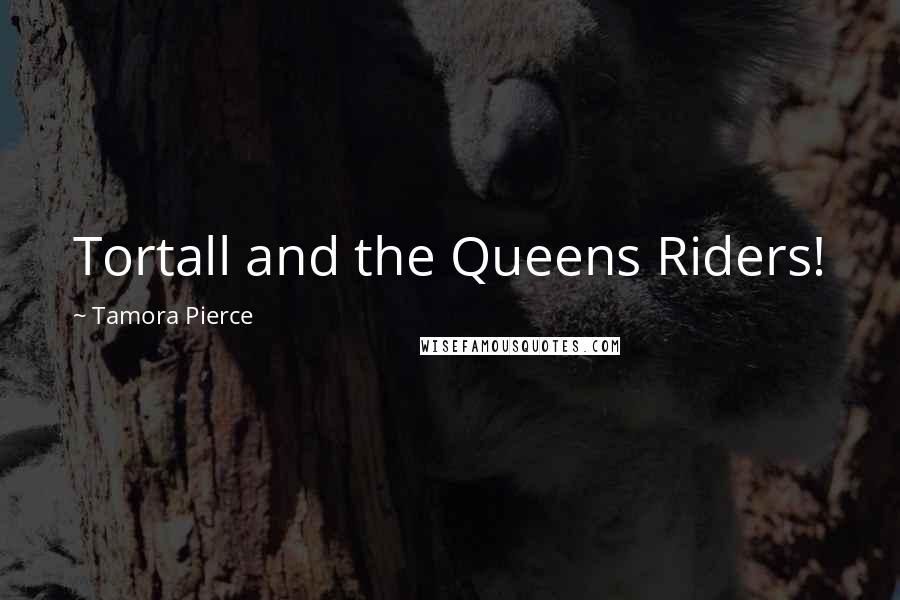 Tamora Pierce Quotes: Tortall and the Queens Riders!