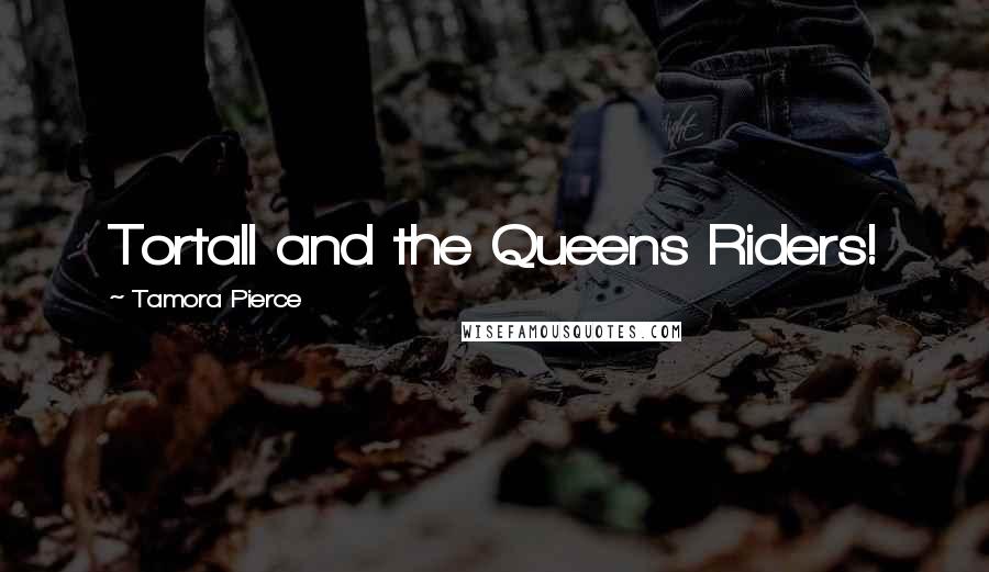 Tamora Pierce Quotes: Tortall and the Queens Riders!