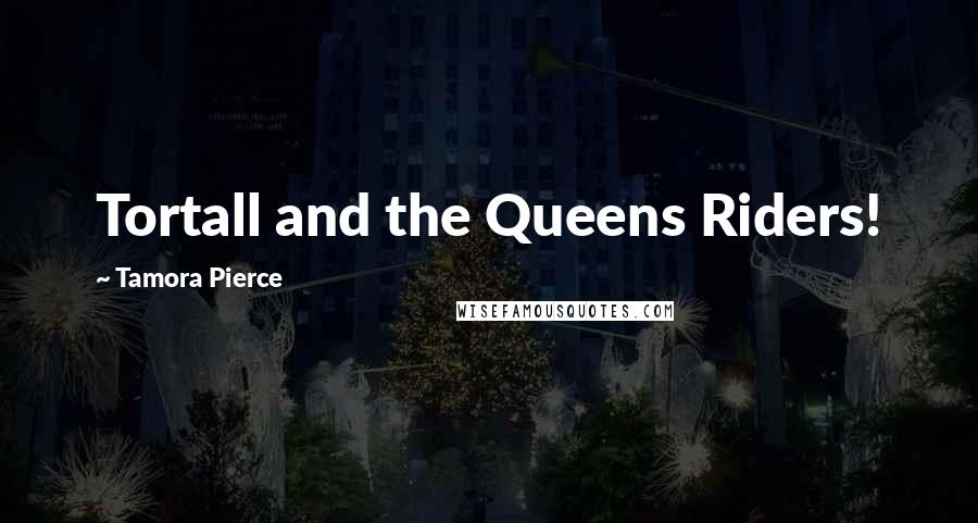 Tamora Pierce Quotes: Tortall and the Queens Riders!