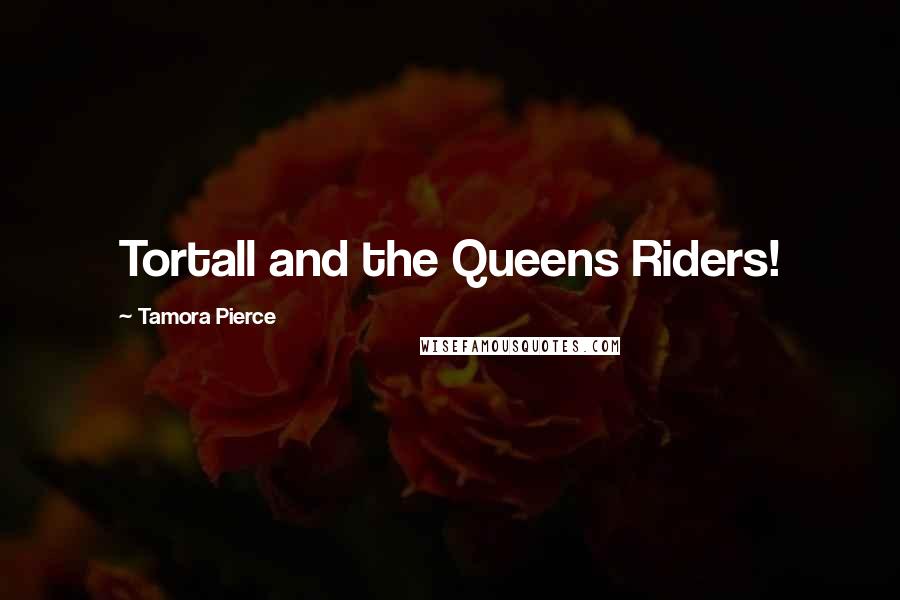 Tamora Pierce Quotes: Tortall and the Queens Riders!