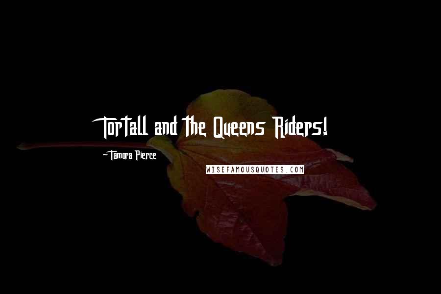 Tamora Pierce Quotes: Tortall and the Queens Riders!