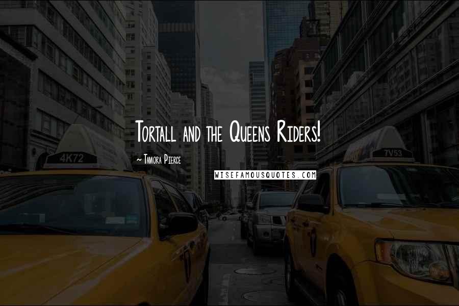 Tamora Pierce Quotes: Tortall and the Queens Riders!