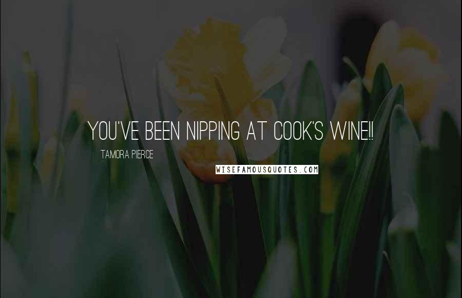 Tamora Pierce Quotes: You've been nipping at cook's wine!!