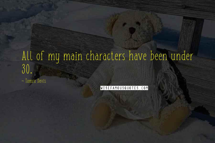 Tamra Davis Quotes: All of my main characters have been under 30.