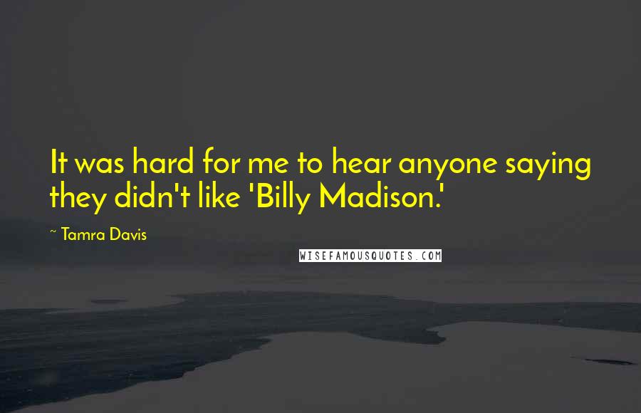 Tamra Davis Quotes: It was hard for me to hear anyone saying they didn't like 'Billy Madison.'