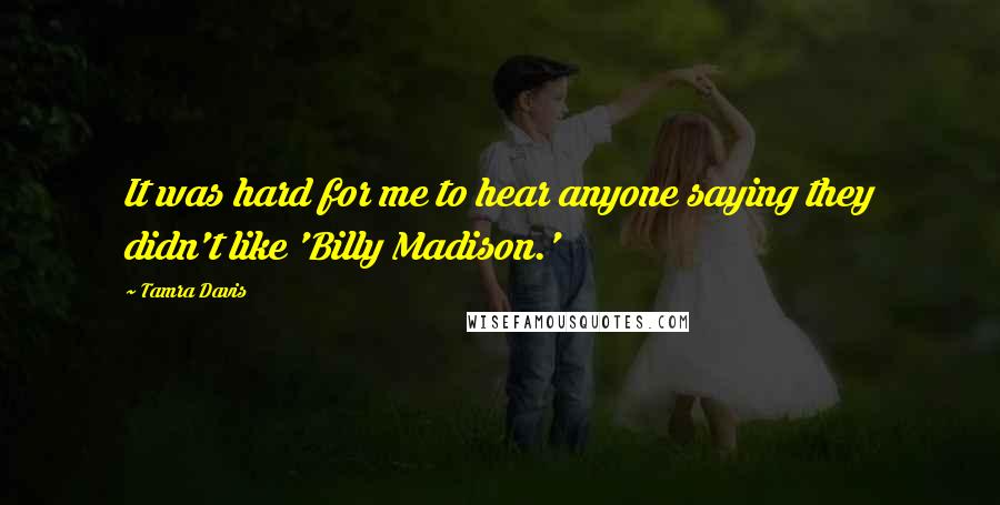 Tamra Davis Quotes: It was hard for me to hear anyone saying they didn't like 'Billy Madison.'