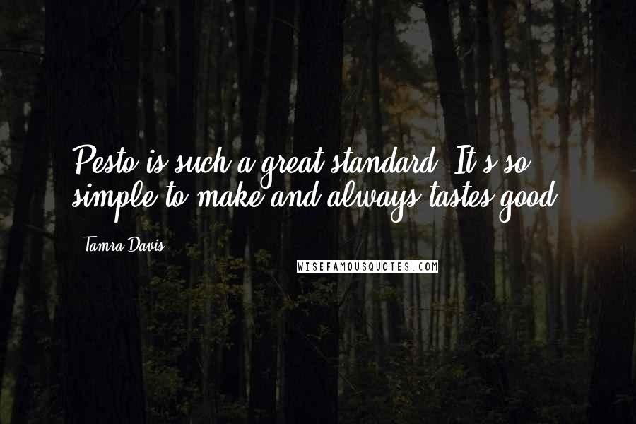 Tamra Davis Quotes: Pesto is such a great standard. It's so simple to make and always tastes good.