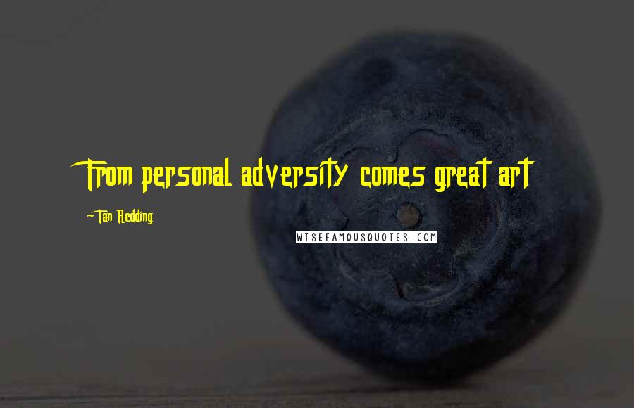 Tan Redding Quotes: From personal adversity comes great art