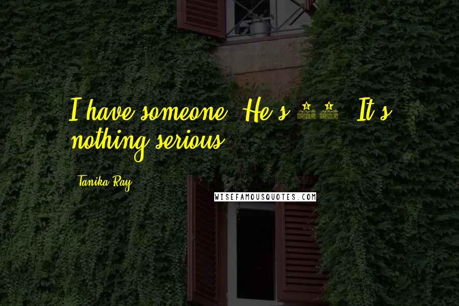 Tanika Ray Quotes: I have someone. He's 25. It's nothing serious.