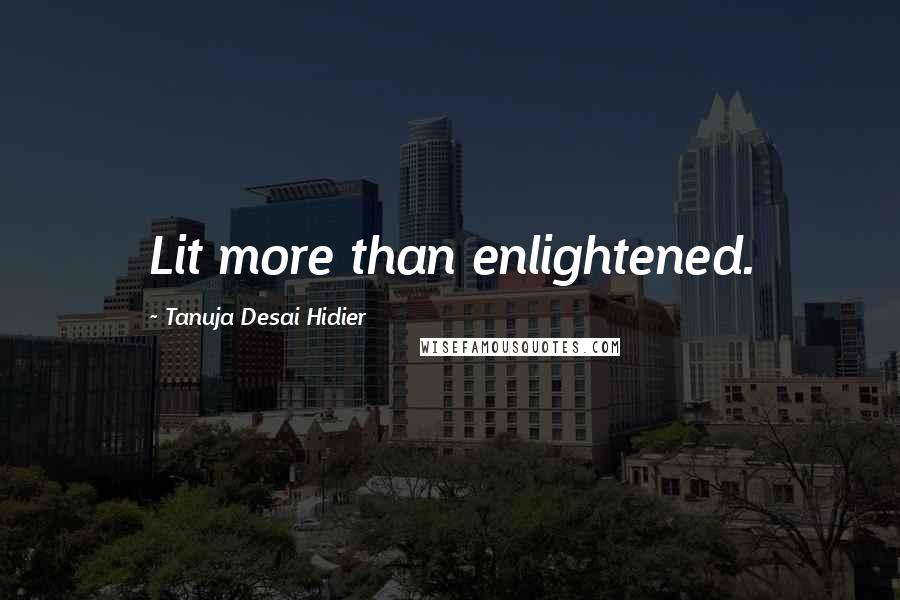 Tanuja Desai Hidier Quotes: Lit more than enlightened.