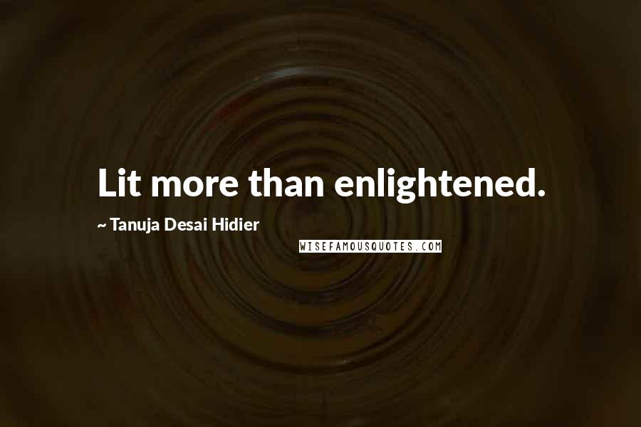 Tanuja Desai Hidier Quotes: Lit more than enlightened.