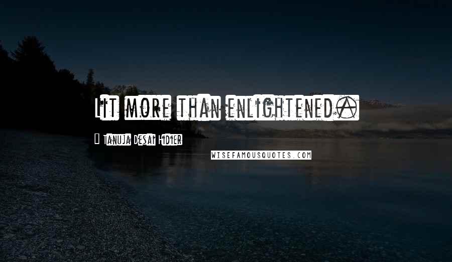 Tanuja Desai Hidier Quotes: Lit more than enlightened.