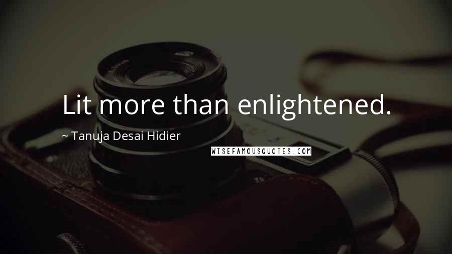 Tanuja Desai Hidier Quotes: Lit more than enlightened.