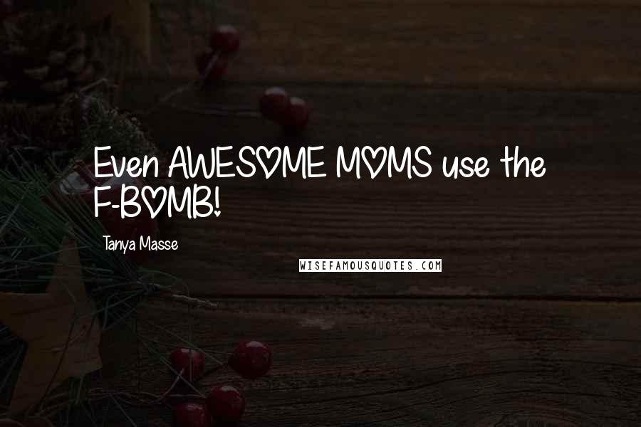 Tanya Masse Quotes: Even AWESOME MOMS use the F-BOMB!