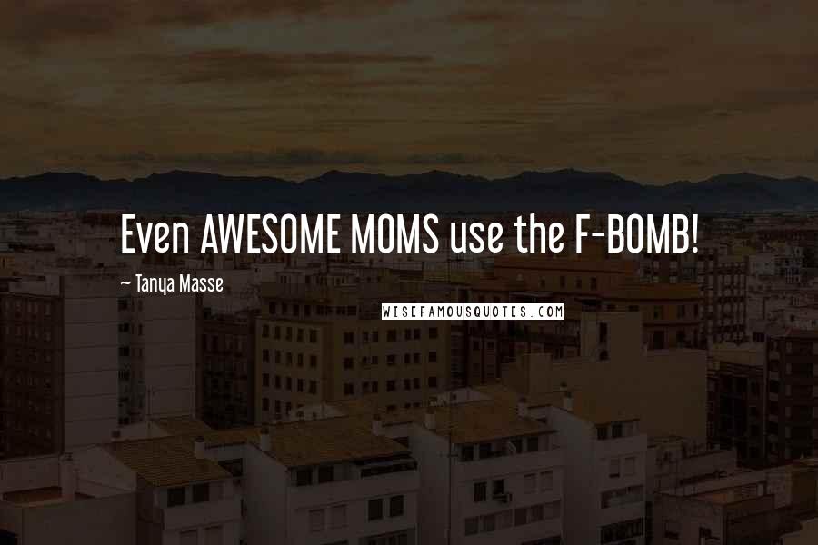 Tanya Masse Quotes: Even AWESOME MOMS use the F-BOMB!