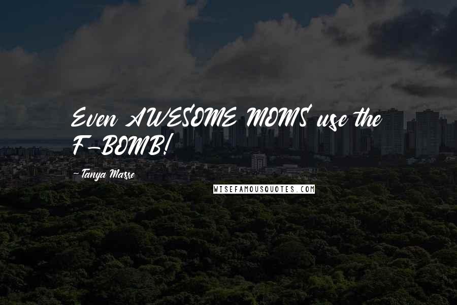 Tanya Masse Quotes: Even AWESOME MOMS use the F-BOMB!