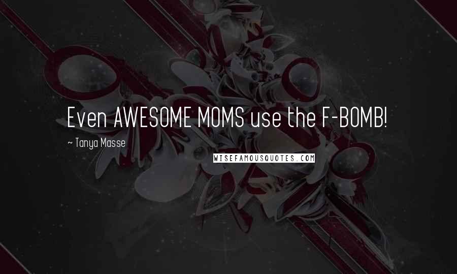 Tanya Masse Quotes: Even AWESOME MOMS use the F-BOMB!