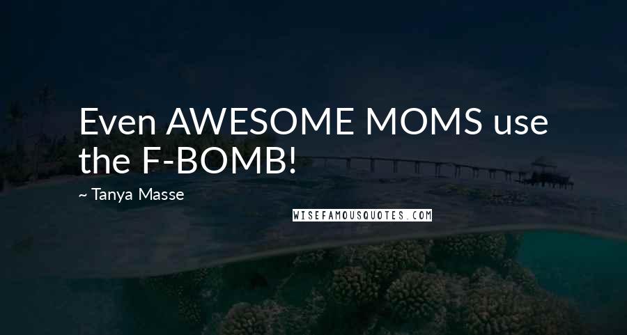 Tanya Masse Quotes: Even AWESOME MOMS use the F-BOMB!