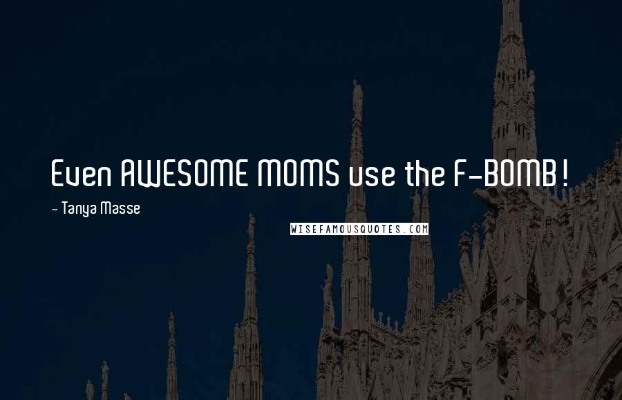 Tanya Masse Quotes: Even AWESOME MOMS use the F-BOMB!