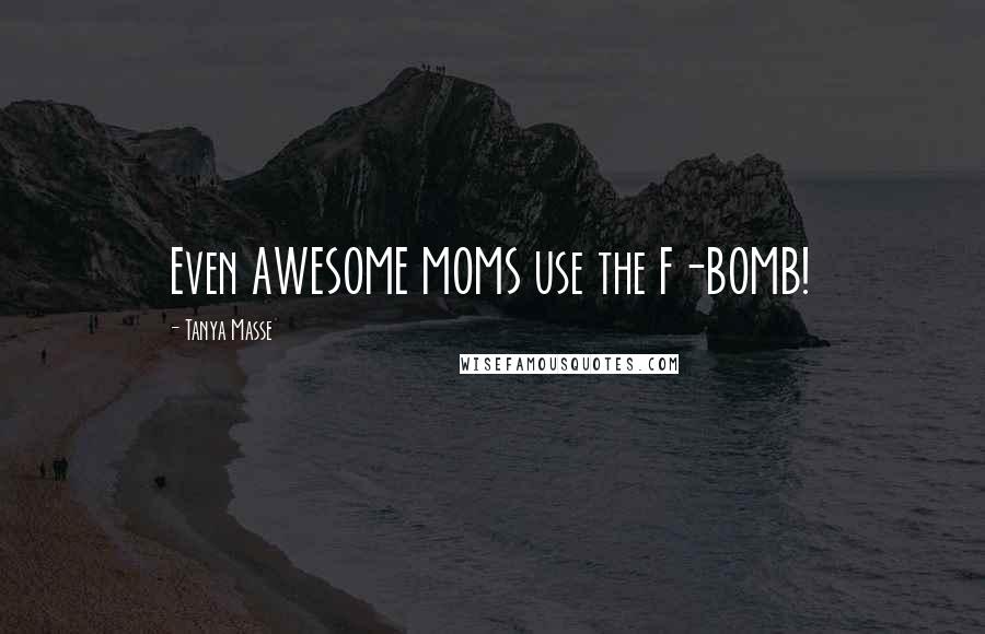 Tanya Masse Quotes: Even AWESOME MOMS use the F-BOMB!