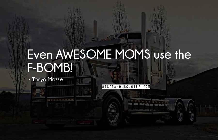 Tanya Masse Quotes: Even AWESOME MOMS use the F-BOMB!