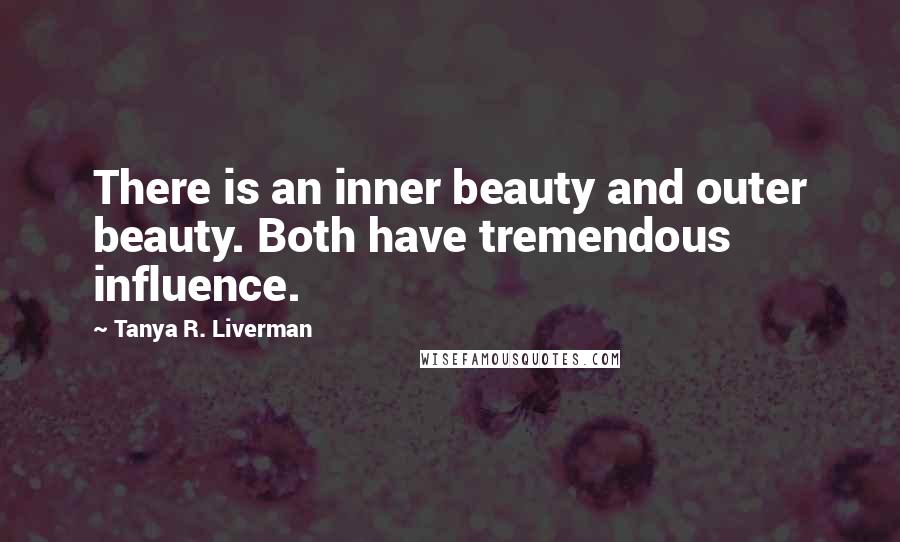 Tanya R. Liverman Quotes: There is an inner beauty and outer beauty. Both have tremendous influence.