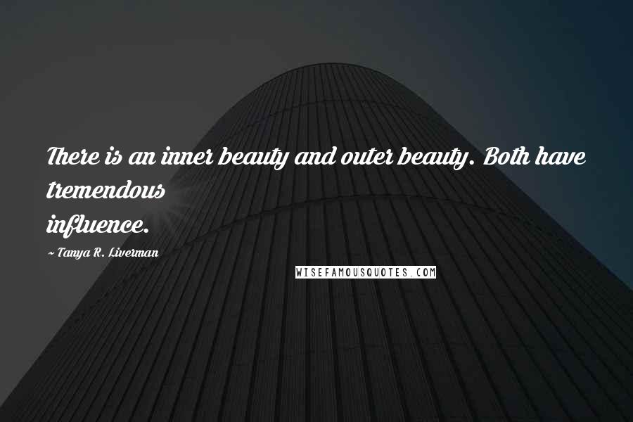 Tanya R. Liverman Quotes: There is an inner beauty and outer beauty. Both have tremendous influence.