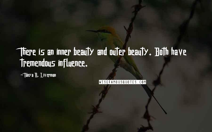 Tanya R. Liverman Quotes: There is an inner beauty and outer beauty. Both have tremendous influence.