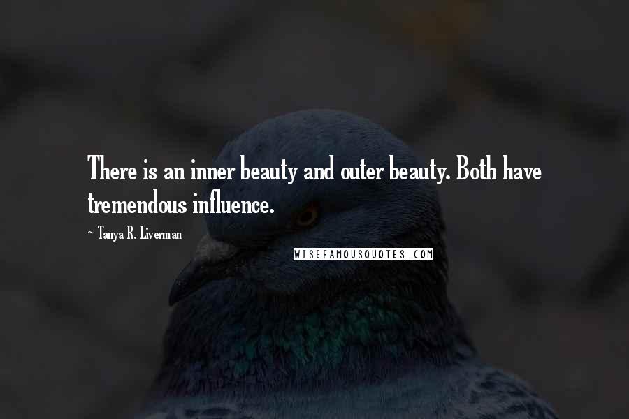 Tanya R. Liverman Quotes: There is an inner beauty and outer beauty. Both have tremendous influence.