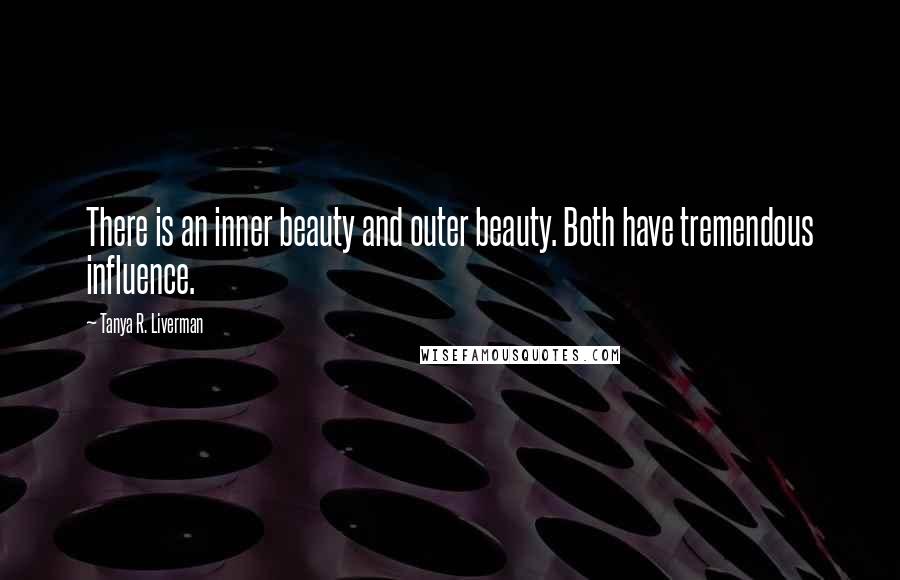 Tanya R. Liverman Quotes: There is an inner beauty and outer beauty. Both have tremendous influence.