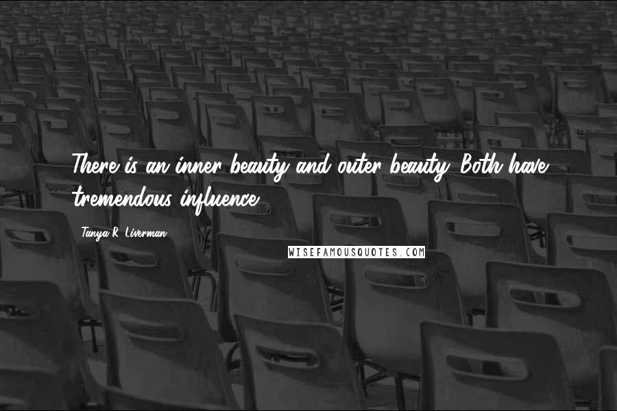 Tanya R. Liverman Quotes: There is an inner beauty and outer beauty. Both have tremendous influence.