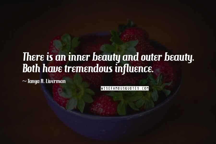 Tanya R. Liverman Quotes: There is an inner beauty and outer beauty. Both have tremendous influence.