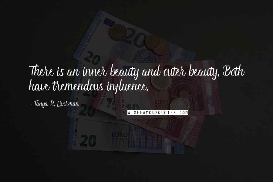 Tanya R. Liverman Quotes: There is an inner beauty and outer beauty. Both have tremendous influence.